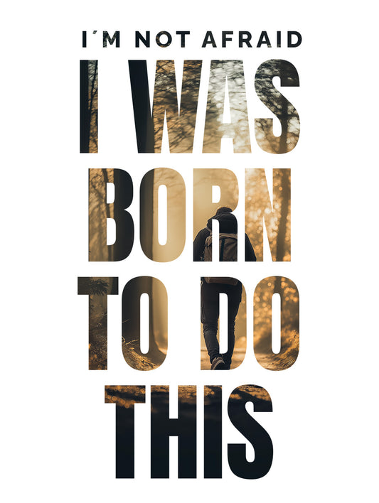 I was Born for this - I'm not afraid